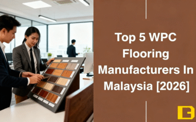 Top 5 WPC Flooring Manufacturers In Malaysia [2026]